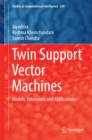 Twin Support Vector Machines : Models, Extensions and Applications - eBook