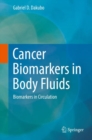Cancer Biomarkers in Body Fluids : Biomarkers in Circulation - eBook