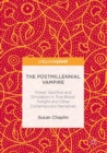 The Postmillennial Vampire : Power, Sacrifice and Simulation in True Blood, Twilight and Other Contemporary Narratives - eBook