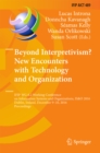 Beyond Interpretivism? New Encounters with Technology and Organization : IFIP WG 8.2 Working Conference on Information Systems and Organizations, IS&O 2016, Dublin, Ireland, December 9-10, 2016, Proce - eBook