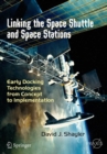 Linking the Space Shuttle and Space Stations : Early Docking Technologies from Concept to Implementation - eBook