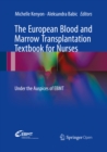 The European Blood and Marrow Transplantation Textbook for Nurses : Under the Auspices of EBMT - eBook