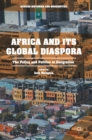 Africa and its Global Diaspora : The Policy and Politics of Emigration - Book