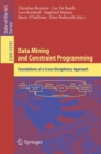 Data Mining and Constraint Programming : Foundations of a Cross-Disciplinary Approach - eBook