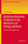 Modeling Nonlinear Problems in the Mechanics of Strings and Rods : The Role of the Balance Laws - eBook