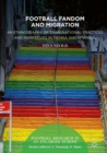 Football Fandom and Migration : An Ethnography of Transnational Practices and Narratives in Vienna and Istanbul - eBook