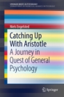 Catching Up With Aristotle : A Journey in Quest of General Psychology - eBook