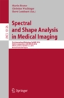 Spectral and Shape Analysis in Medical Imaging : First International Workshop, SeSAMI 2016, Held in Conjunction with MICCAI 2016,  Athens, Greece, October 21, 2016, Revised Selected Papers - eBook