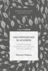 Uncommodified Blackness : The African Male Experience in Australia and New Zealand - eBook