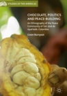 Chocolate, Politics and Peace-Building : An Ethnography of the Peace Community of San Jose de Apartado, Colombia - eBook