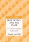 Free Speech and the State : An Unprincipled Approach - eBook
