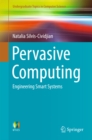 Pervasive Computing : Engineering Smart Systems - eBook