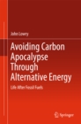 Avoiding Carbon Apocalypse Through Alternative Energy : Life After Fossil Fuels - eBook