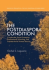 The Postdiaspora Condition : Crossborder Social Protection, Transnational Schooling, and Extraterritorial Human Security - eBook