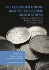 The European Union and the Eurozone under Stress : Challenges and Solutions for Repairing Fault Lines in the European Project - eBook