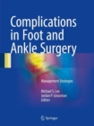 Complications in Foot and Ankle Surgery : Management Strategies - eBook