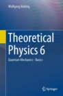 Theoretical Physics 6 : Quantum Mechanics - Basics - eBook