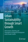 Urban Sustainability through Smart Growth : Intercurrence, Planning, and Geographies of Regional Development across Greater Seattle - eBook