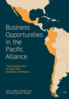 Business Opportunities in the Pacific Alliance : The Economic Rise of Chile, Peru, Colombia, and Mexico - eBook