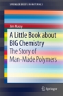 A Little Book about BIG Chemistry : The Story of Man-Made Polymers - eBook