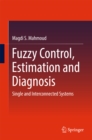 Fuzzy Control, Estimation and Diagnosis : Single and Interconnected Systems - eBook