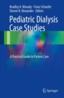 Pediatric Dialysis Case Studies : A Practical Guide to Patient Care - eBook