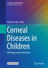 Corneal Diseases in Children : Challenges and Controversies - eBook