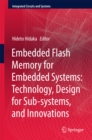 Embedded Flash Memory for Embedded Systems: Technology, Design for Sub-systems, and Innovations - eBook