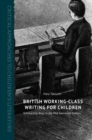 British Working-Class Writing for Children : Scholarship Boys in the Mid-Twentieth Century - eBook