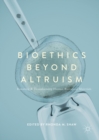 Bioethics Beyond Altruism : Donating and Transforming Human Biological Materials - eBook