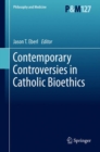 Contemporary Controversies in Catholic Bioethics - eBook