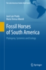 Fossil Horses of South America : Phylogeny, Systemics and Ecology - eBook