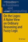On the Logos: A Naive View on Ordinary Reasoning and Fuzzy Logic - eBook
