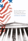 The New Roberts Court, Donald Trump, and Our Failing Constitution - eBook