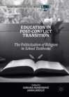 Education in Post-Conflict Transition : The Politicization of Religion in School Textbooks - eBook
