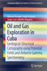 Oil and Gas Exploration in Cuba : Geological-Structural Cartography using Potential Fields and Airborne Gamma Spectrometry - eBook