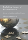The Political Economy of Russian Aluminium : Between the Dual State and Global Markets - eBook
