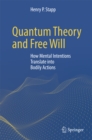 Quantum Theory and Free Will : How Mental Intentions Translate into Bodily Actions - eBook