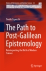 The Path to Post-Galilean Epistemology : Reinterpreting the Birth of Modern Science - eBook