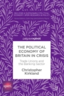 The Political Economy of Britain in Crisis : Trade Unions and the Banking Sector - eBook