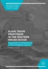 Slave Trade Profiteers in the Western Indian Ocean : Suppression and Resistance in the Nineteenth Century - eBook