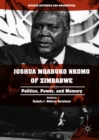 Joshua Mqabuko Nkomo of Zimbabwe : Politics, Power, and Memory - eBook