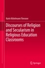 Discourses of Religion and Secularism in Religious Education Classrooms - eBook