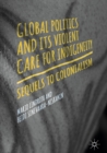 Global Politics and Its Violent Care for Indigeneity : Sequels to Colonialism - eBook