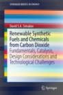 Renewable Synthetic Fuels and Chemicals from Carbon Dioxide : Fundamentals, Catalysis, Design Considerations and Technological Challenges - eBook
