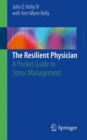 The Resilient Physician : A Pocket Guide to Stress Management - eBook