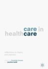 Care in Healthcare : Reflections on Theory and Practice - eBook