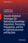 Towards Analytical Techniques for Optimizing Knowledge Acquisition, Processing, Propagation, and Use in Cyberinfrastructure and Big Data - eBook