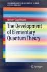 The Development of Elementary Quantum Theory - eBook