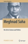 Meghnad Saha : His Life in Science and Politics - eBook